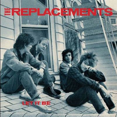 The Replacements- Let it be