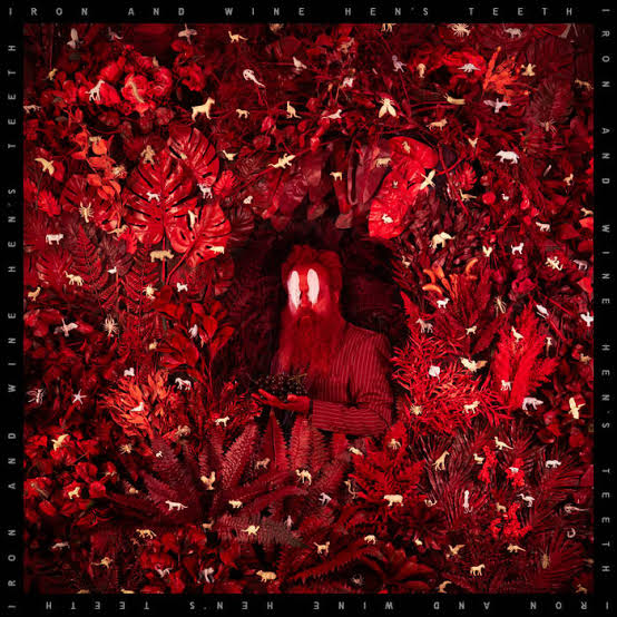 Hen’s Teeth – Iron & Wine